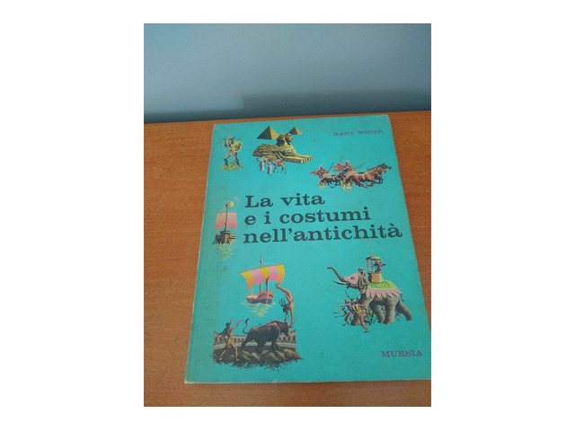 BART WINER - LA VITA E I COSTUMI NELL'ANTICHITÀ - MURSIA 1965